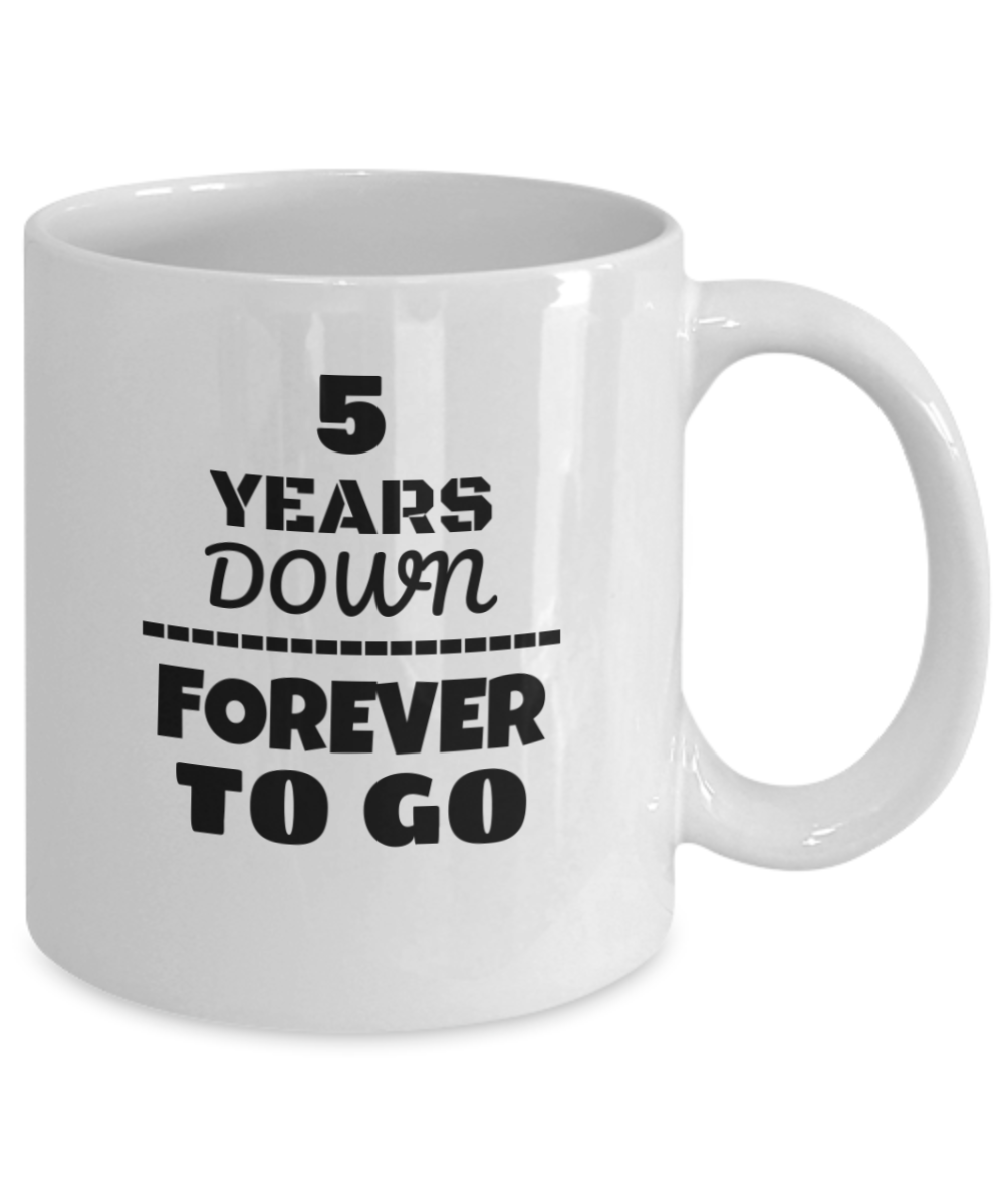 5TH ANNIVERSARY Wedding Celebration Coffee Mug - 5 Years Down Forever to Go Wedding Anniversary - Funny Coffee White mug 11 oz