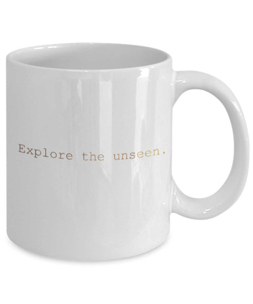 Motivational mugs for women , Explore the unseen - White Coffee Mug Tea Cup 11 oz Gift