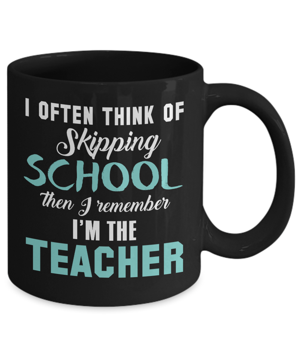 Teacher Coffee Mug, I Often Think Of Skipping School Then I Remember I'm The Teacher-Black Porcelain Coffee Mug 11 oz