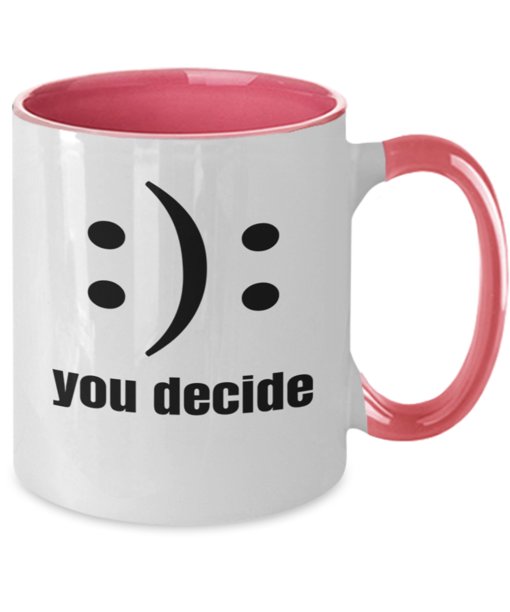 You decide Mug, Meme Mug, Cool Mug, Print Mug, Gift Mug, Tea Cup, Funny Gifts, Novelty Gifts, Gags, Sarcastic Gifts, Humor, Laugh