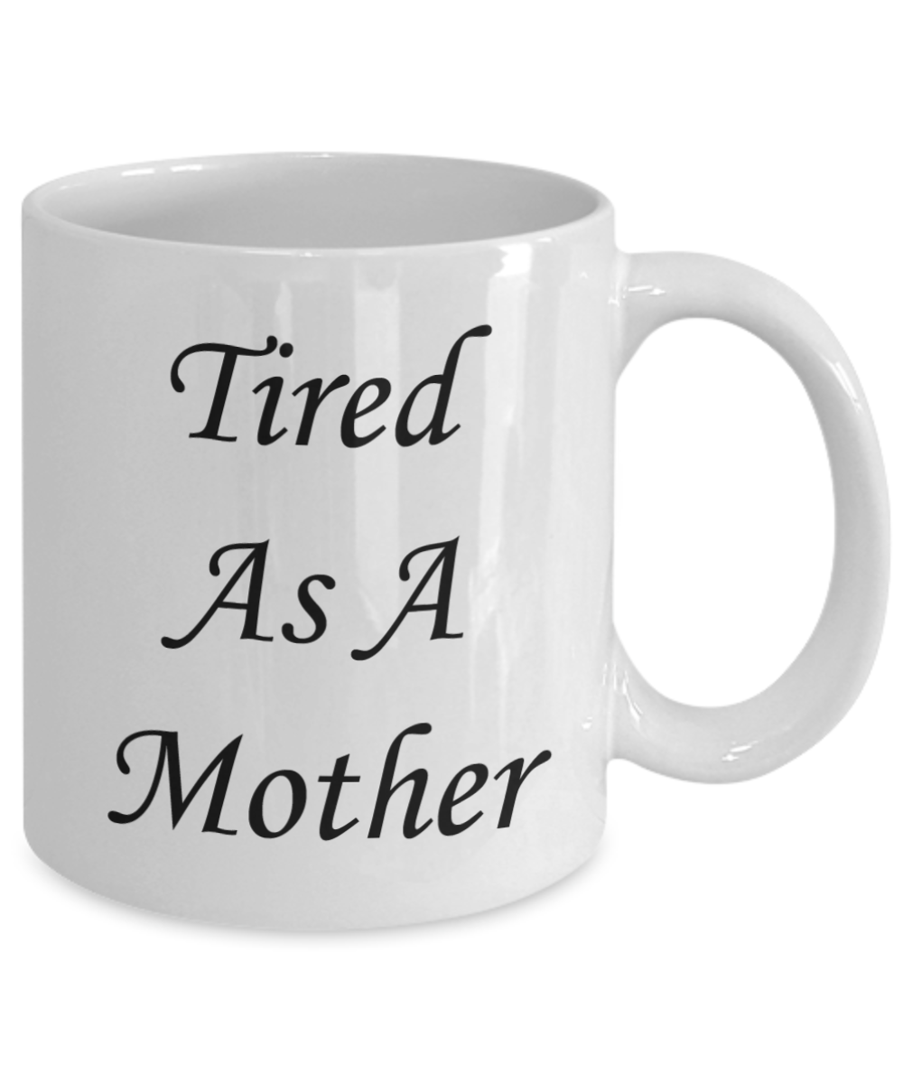 Tired ass mother mug - Tired as a mother - White Porcelain Coffee Mug Cute Ceramic Cup 11 oz
