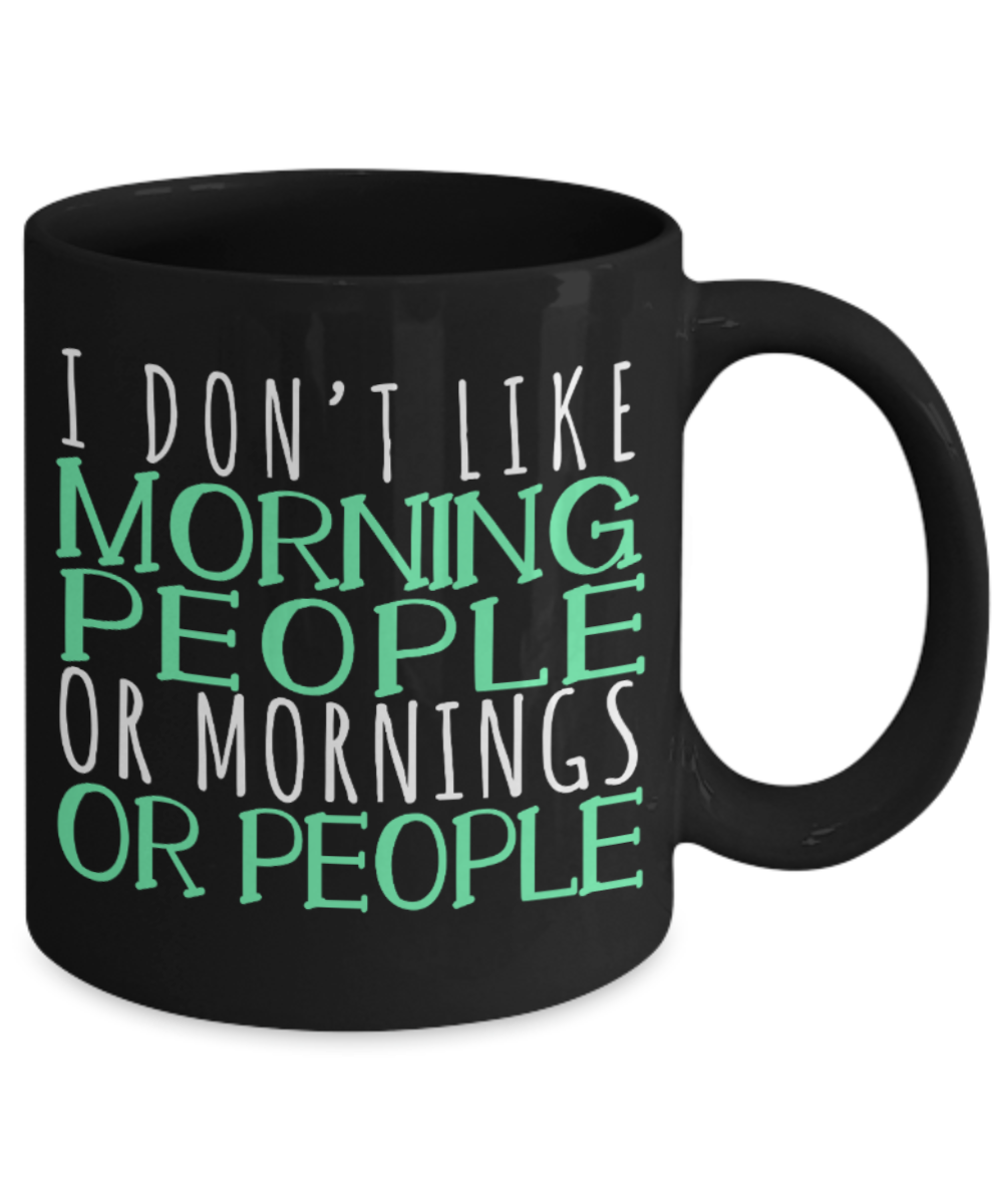 Don't like morning people - Black Coffee Mug Porcelain Tea Cup 11 oz - Great Gift