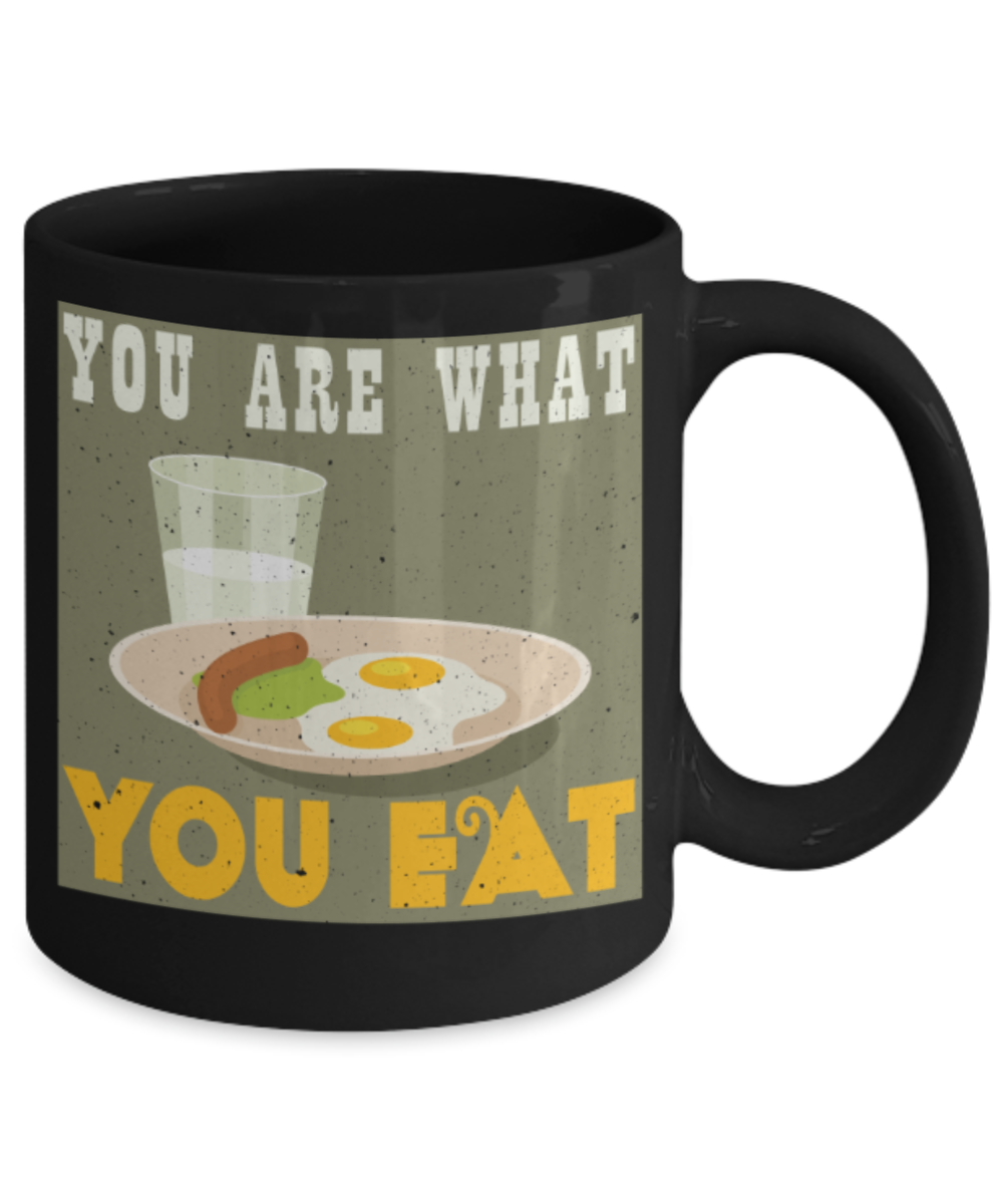 You are what you eat - Funny Black Porcelain Coffee 11 oz