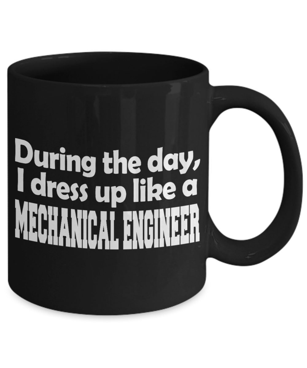 I Am An Engineer Gift Coffee Mug, During The Day, I Dress Up Like A Mechanical Engineer -Black Porcelain Coffee Mug 11 oz for Engineer, Graduation, Mechanical Engineer