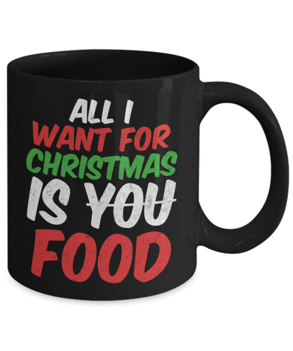 Christmas gift ideas, All I wamt for Christmas is Food - Funny Black Porcelain Coffee Mug Cute Ceramic Cup 11 oz