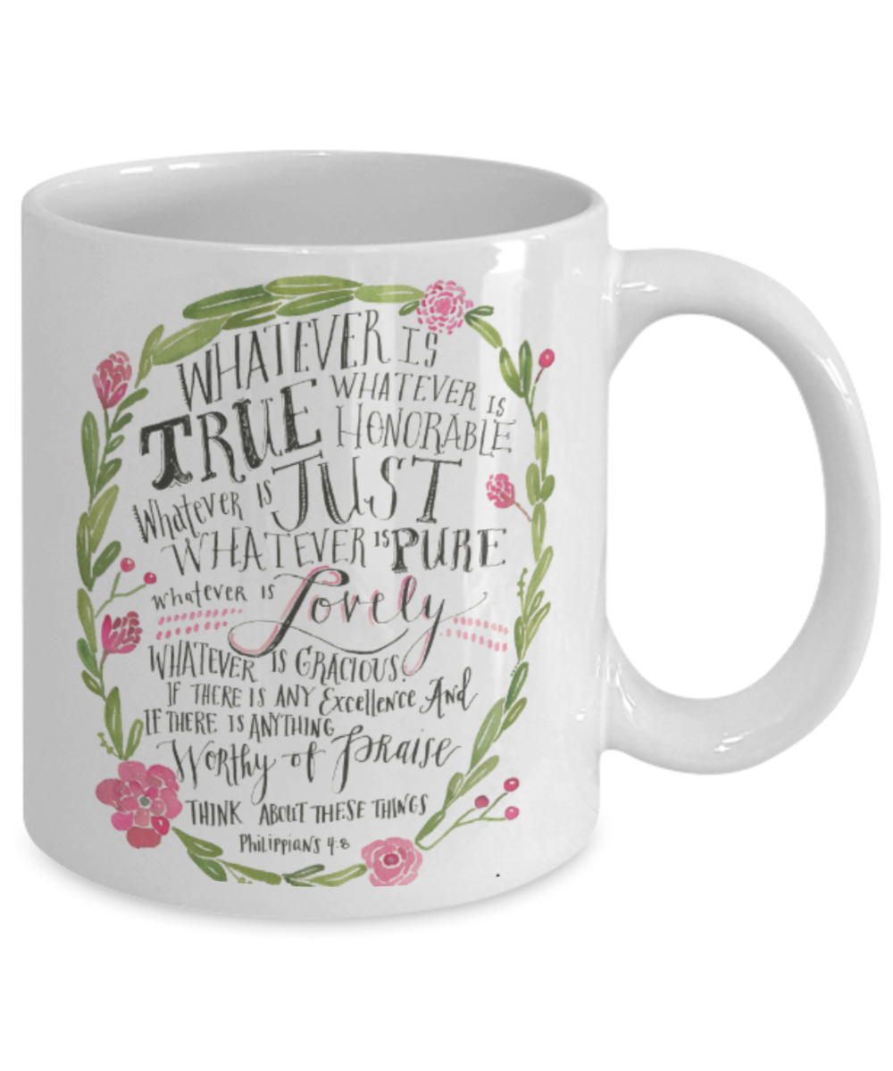 Scripture mugs for women , Whatever is true - White Coffee Mug Tea Cup 11 oz Gift