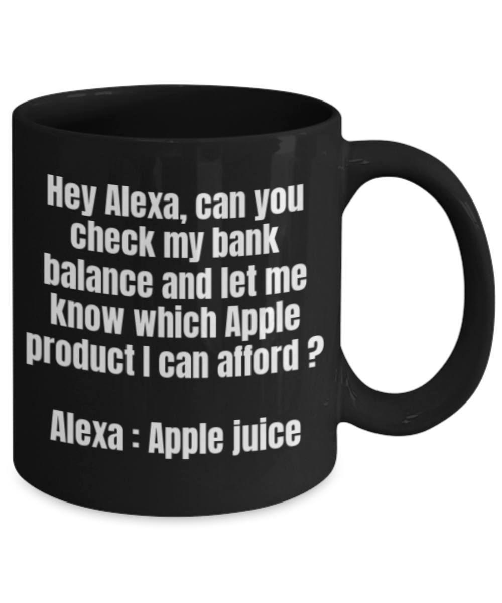 Alexa Mugs Funny, Check My Bank balance Funny - Black Porcelain Coffee 11 oz
