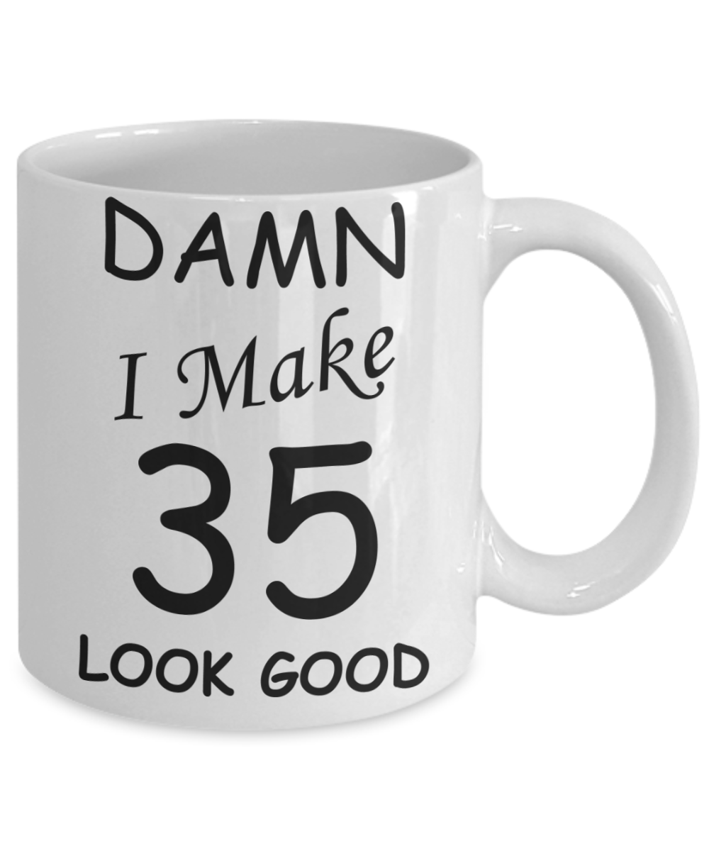 35th birthday gifts for men/women - Damn I Make 35 Look Good, Born In 1985 Birthday Mugs - Funny White Porcelain Coffee 11 oz