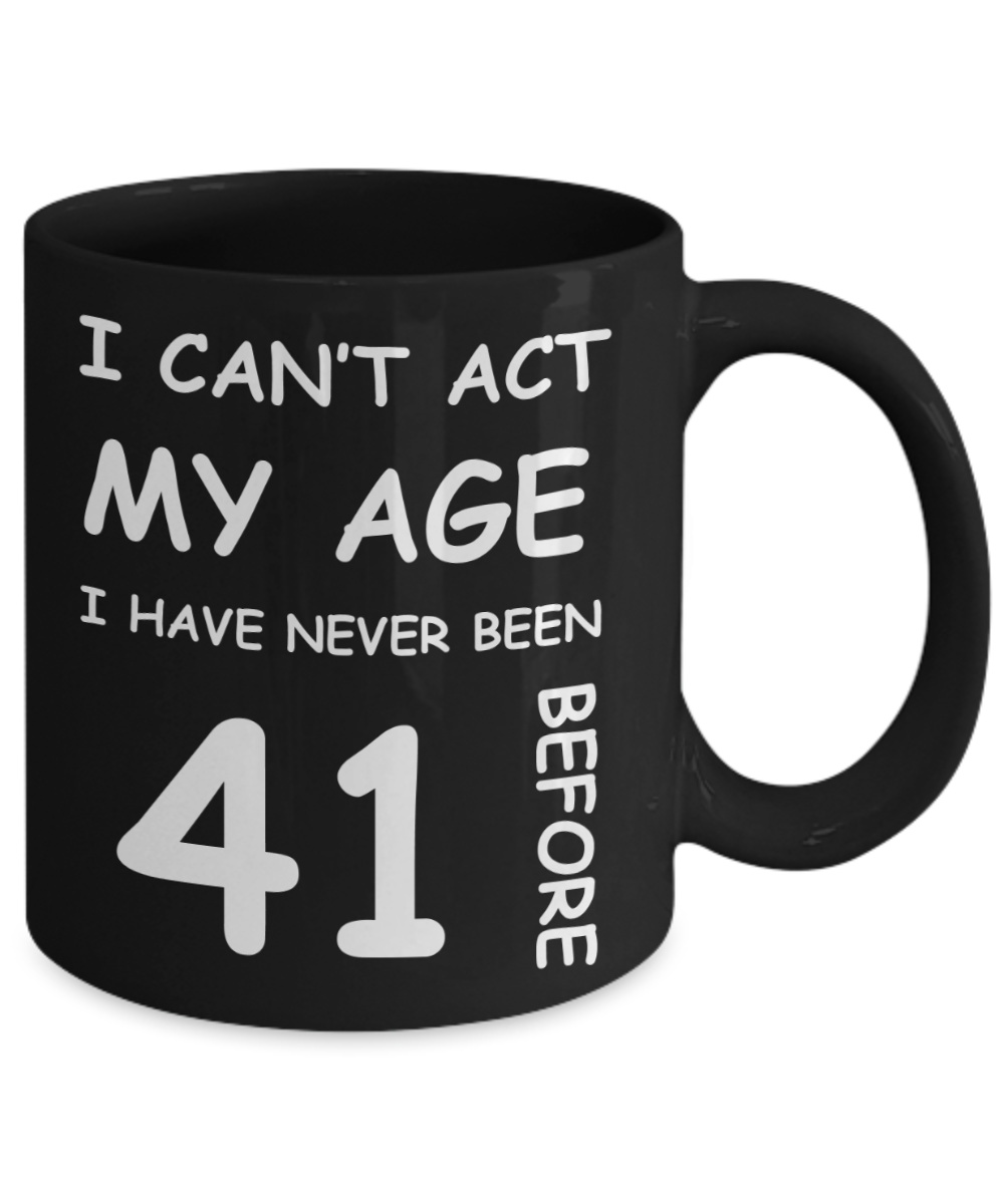 41st Birthday Gift for Women & Men - I can't act my Age, I have never been 41 Before - Black Porcelain Coffee 11 oz for Ladies & Gents - Born In 1979