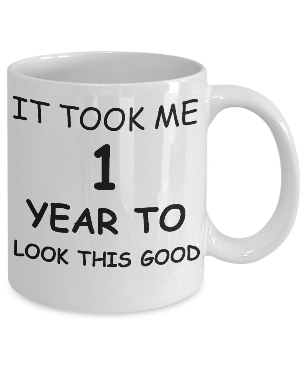 1sr birthday gift - It Took me 1 Year to look this Good - White Porcelain Coffee Cup,Premium 11 oz Funny Mugs White coffee cup Gifts Ideas