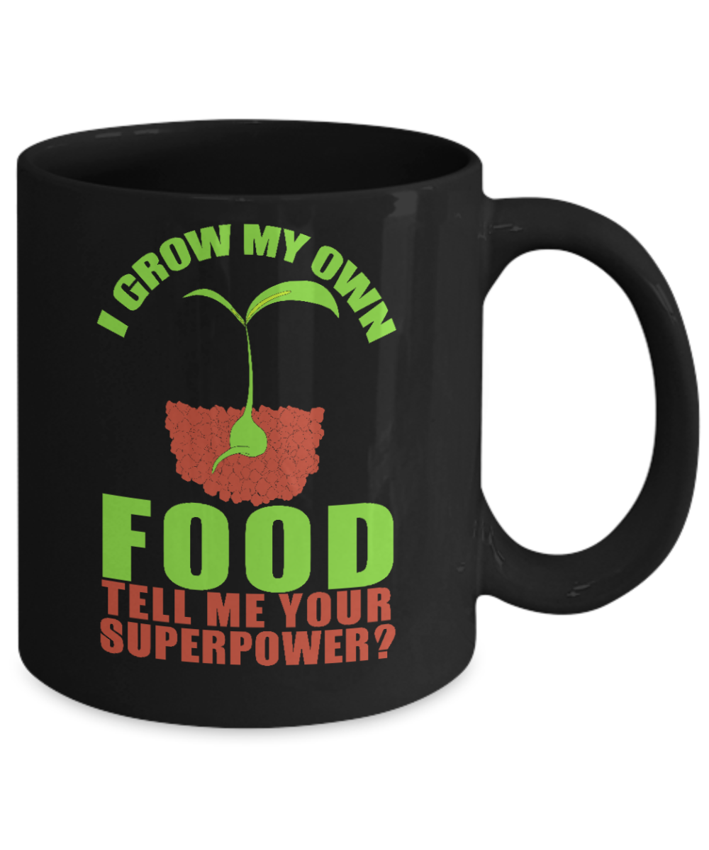 Gardening Love Coffee Mug,I Grow My Own Food Tell Me Your Superpower-Black Porcelain Coffee Mug 11 oz