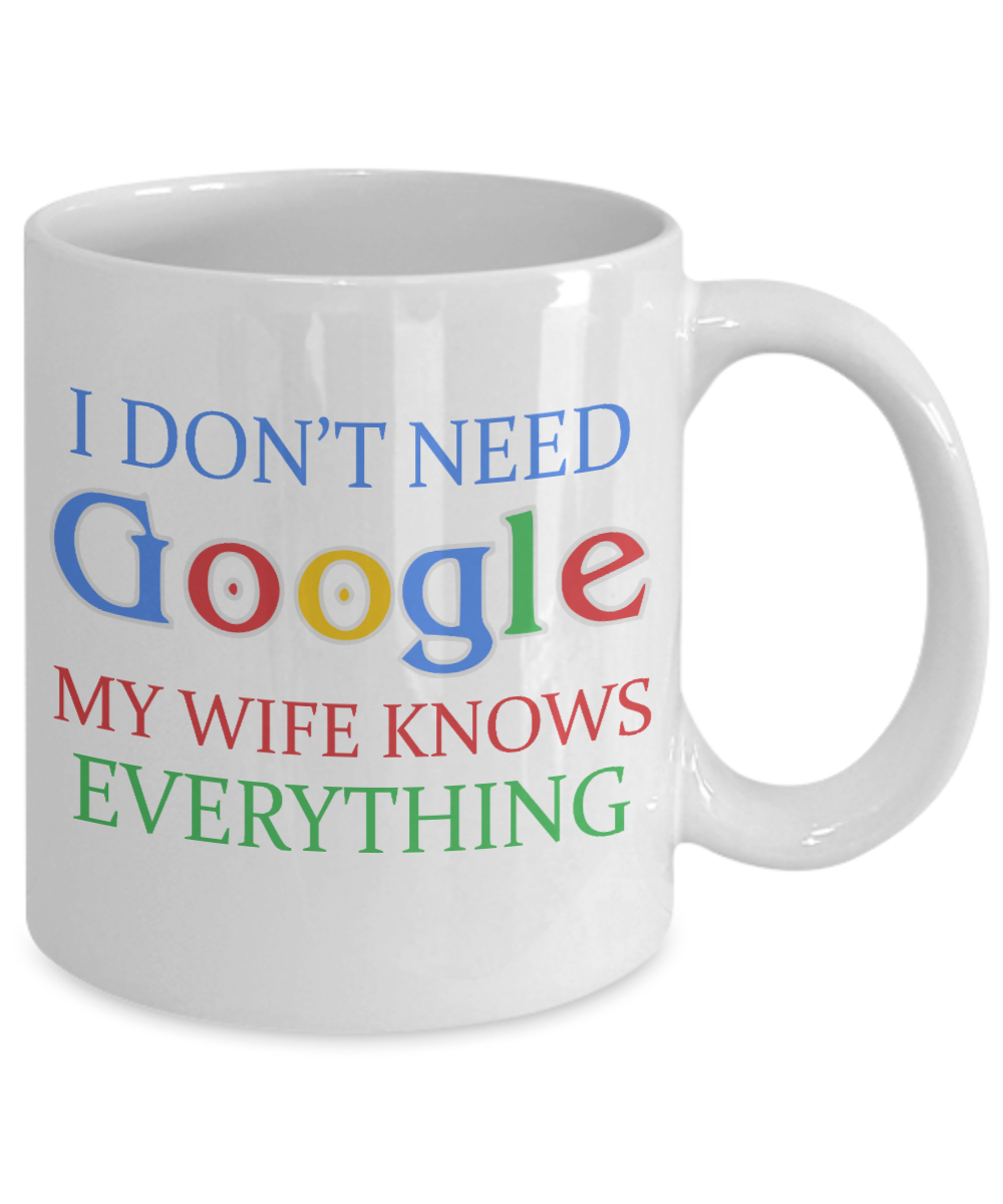 My Gorgeous Wife Coffee mug, I Don't Need Google My Wife Knows Everything-White Porcelain Coffee Mug 11 oz