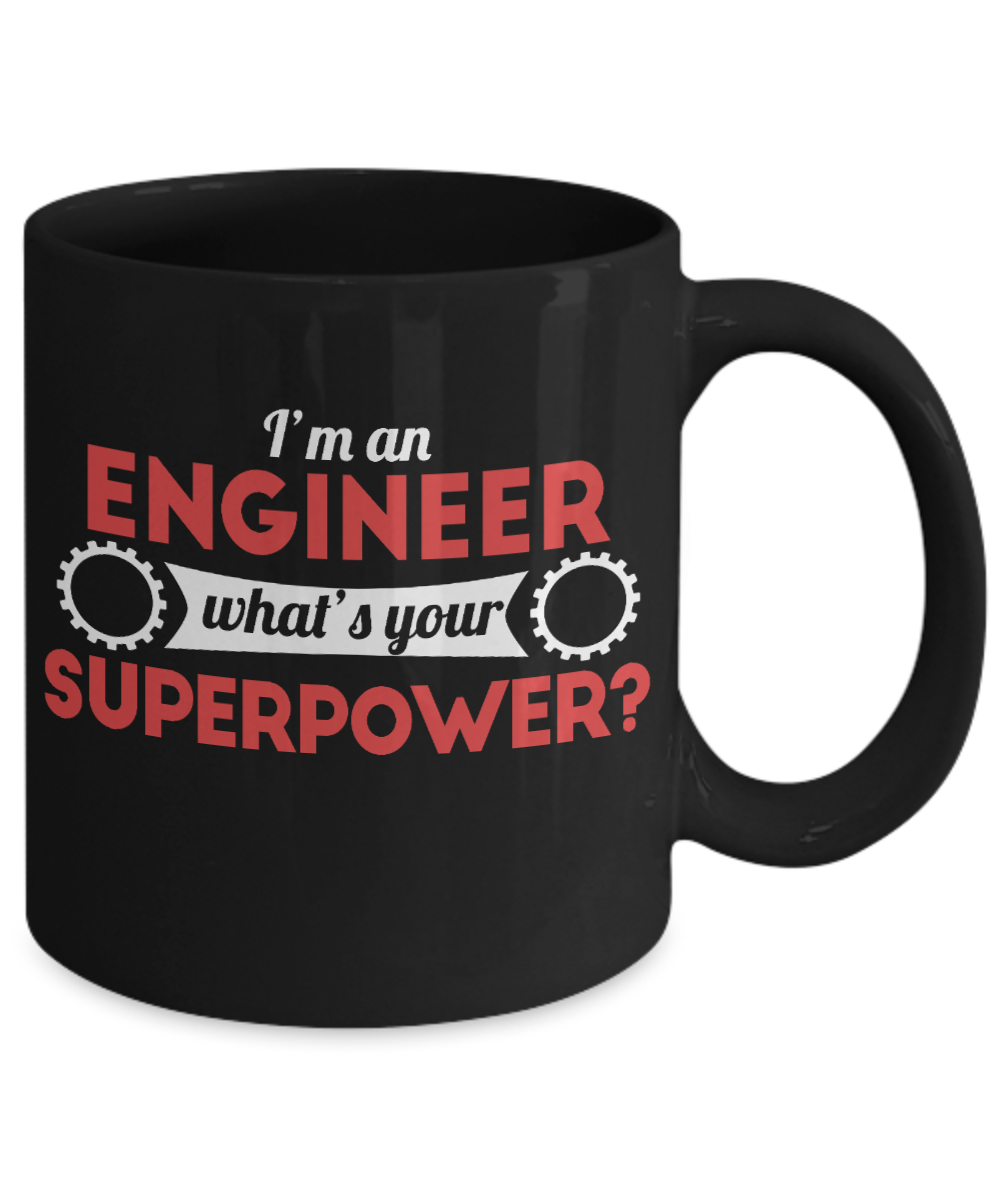 Engineer Coffee Mug, I Am An Engineer What's Your Super Power-Black Porcelain Coffee Mug 11 oz For Engineer,Engineering,Student,Graduate