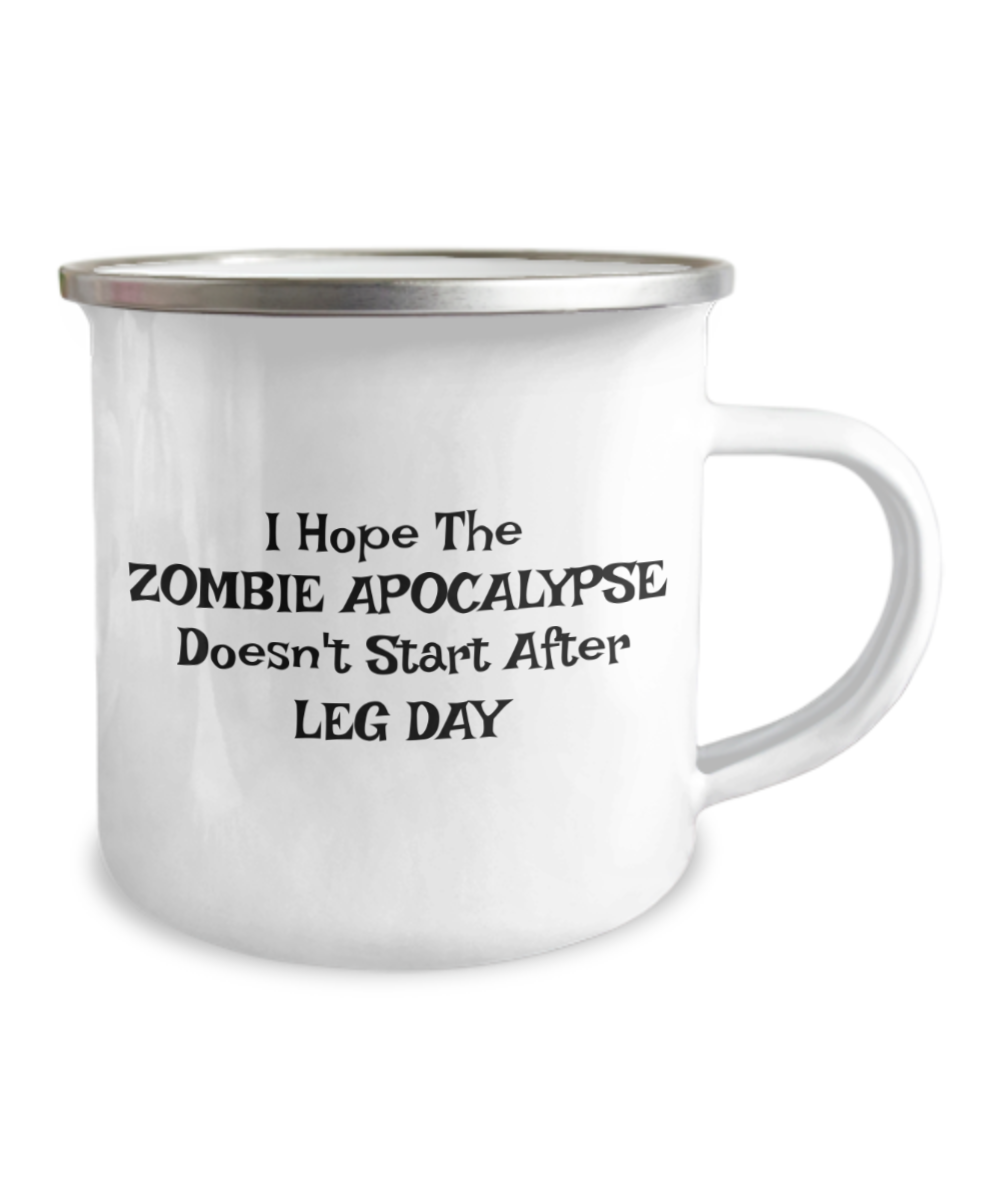 Fitness Lover, Trainer Mug, I Hope The Zombie Apocalypse Doesn't Start After Leg Day- 12 Oz Stainless Steel Enamel Finish White Camper Coffee Mug