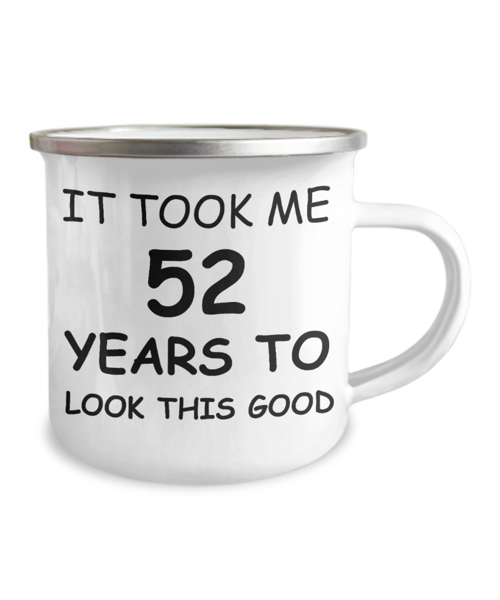 52nd Birthday Gift Camper Coffee Mug, It Took Me 52 Years To Look This Good-12 Oz Stainless Steel Enamel Finish White Camper Coffee Mug