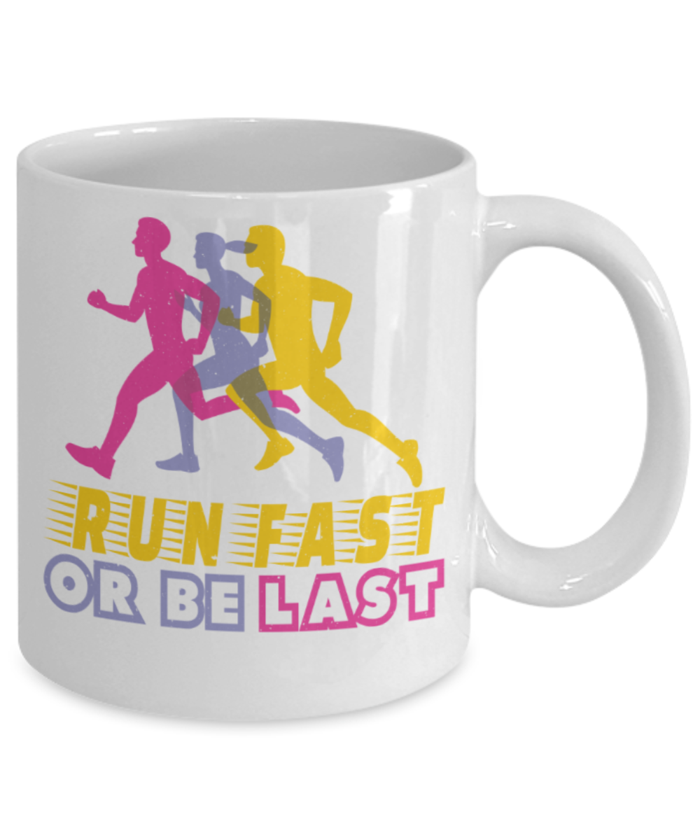 Running lovers mugs, Run fast or be last - Funny White Porcelain Coffee 11 oz