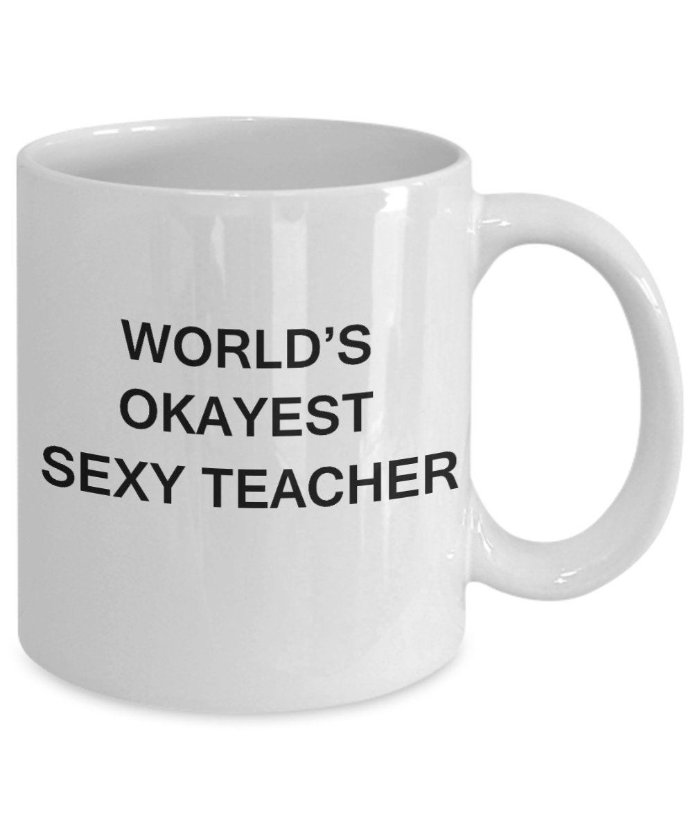 Gifts for cooperating teacher - World's Okayest Sexy Teacher - Porcelain White Funny Coffee Mug & Gifts for Teachers 11 OZ - Funny Gifts Ideas