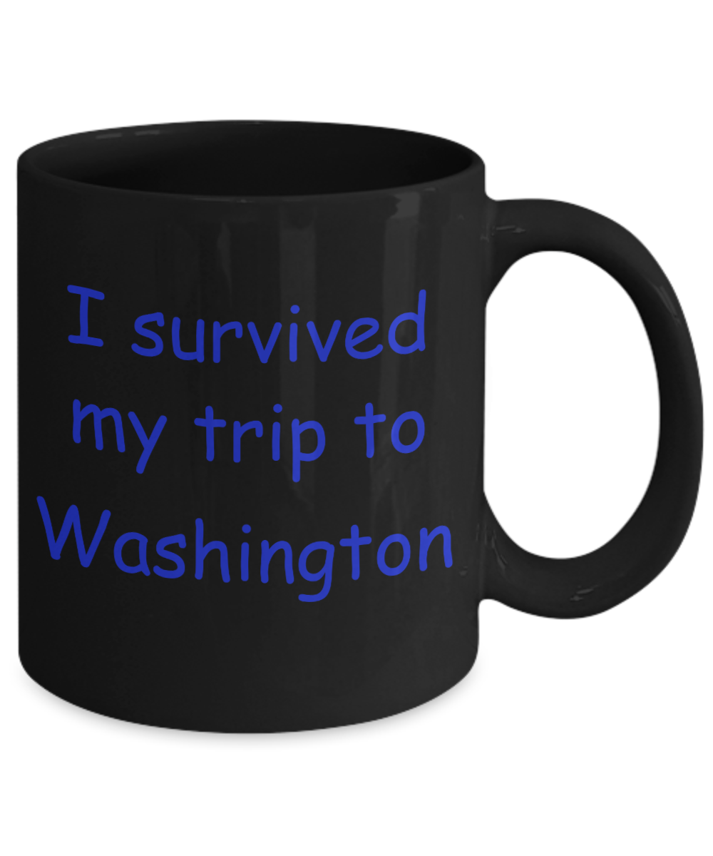 Washington coffee mugs souvenirs , I survived my trip to Washington - Black Coffee Mug Tea Cup 11 oz Gift
