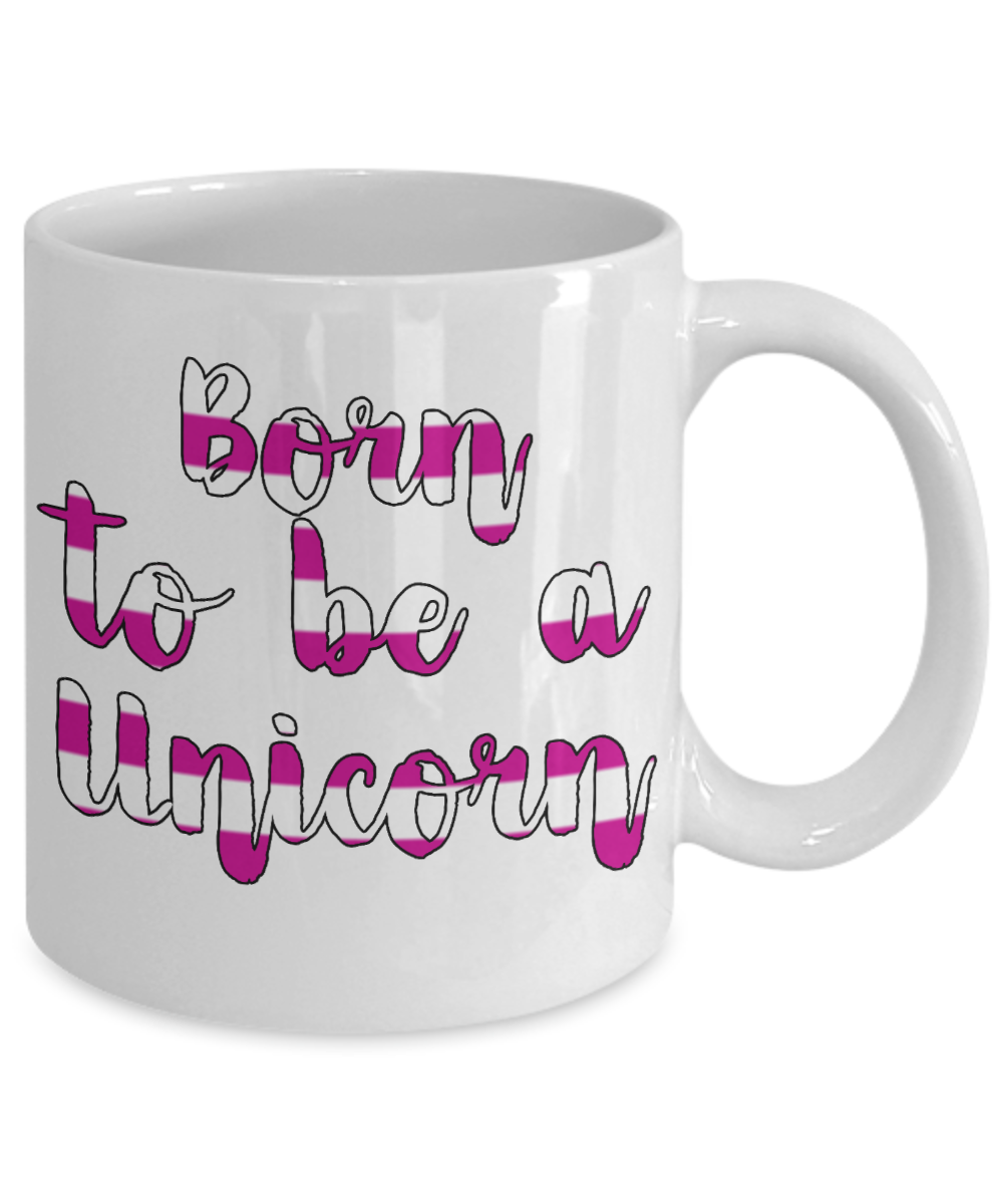 Cute Unicorn Coffee Mug, Born To Be A Unicorn-White Porcelain Coffee Mug 11 oz For Daughter,Teen,Women