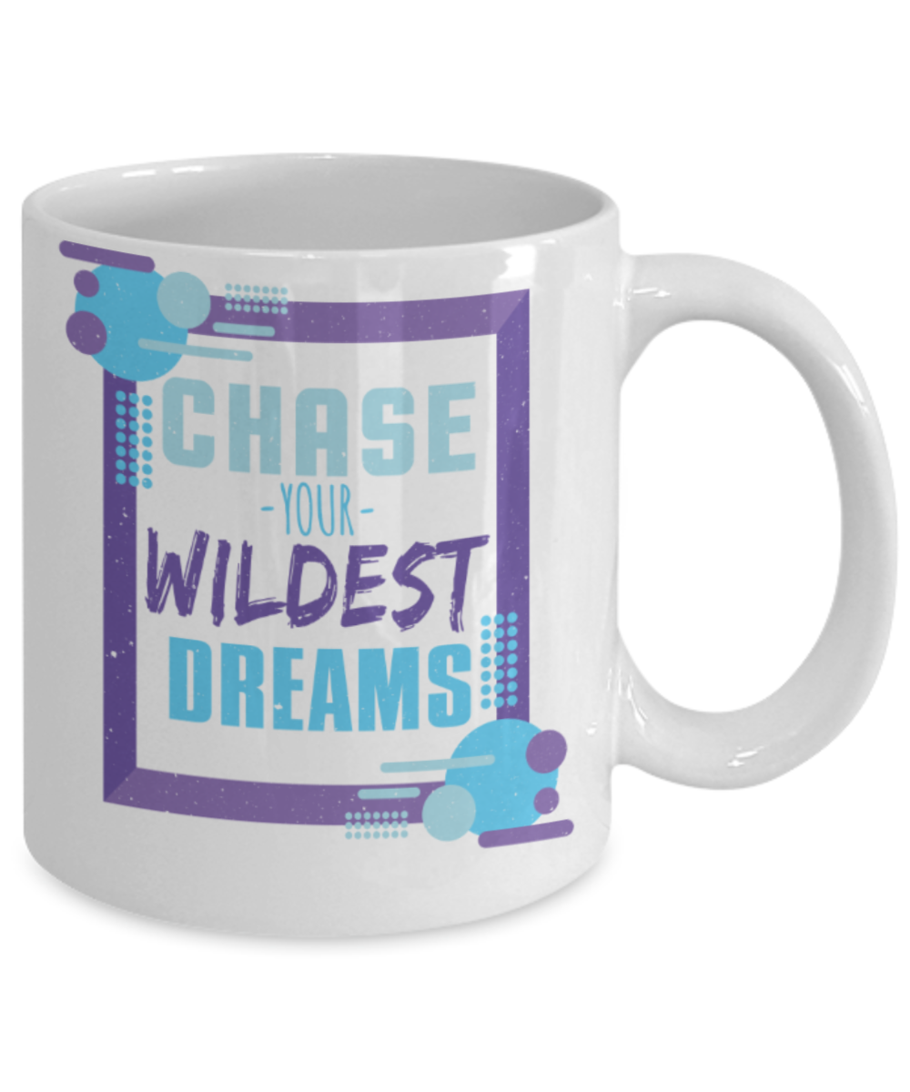 Success Lovers Mugs, Chase your wildest dreams - Funny White Porcelain Coffee 11 oz