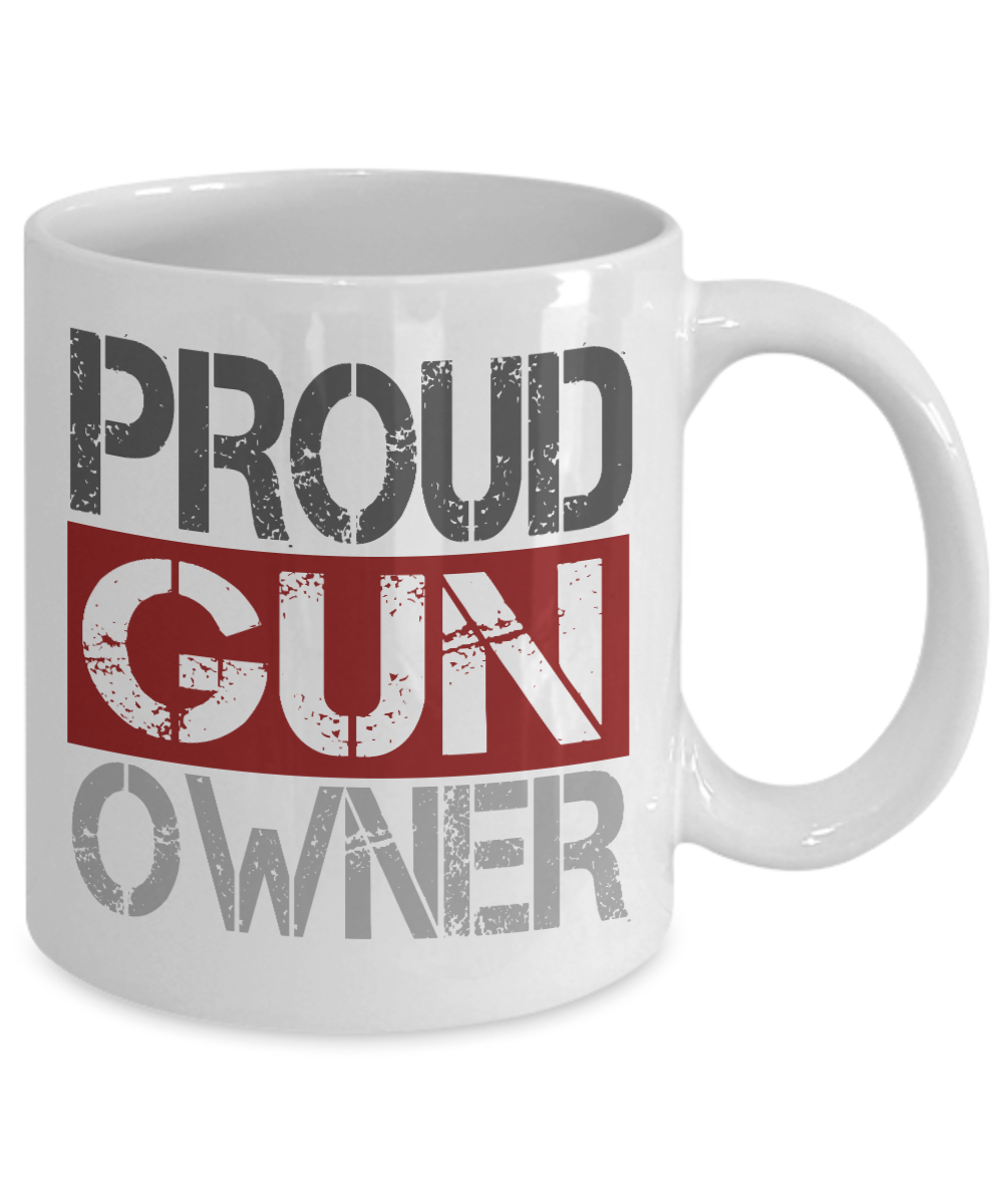 Gun Lover Coffee Mug, Proud Gun Owner- White Porcelain Coffee Mug 11 Oz Funny Quotes Coffee Mug