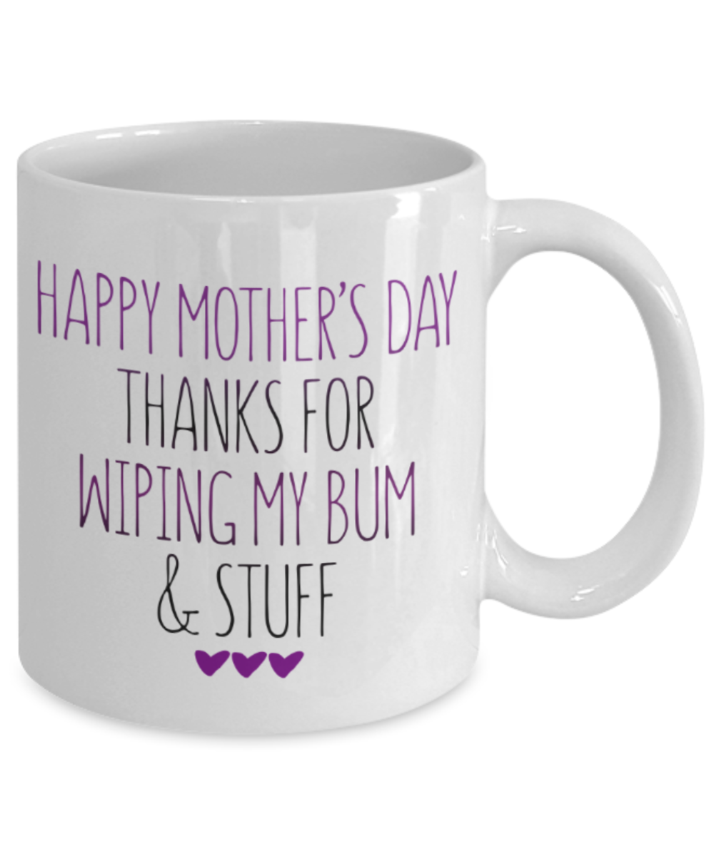 Mothere day gift - Thanks Mom for wiping my bum & stuff - White Porcelain Coffee Mug Cute Ceramic Cup 11 oz