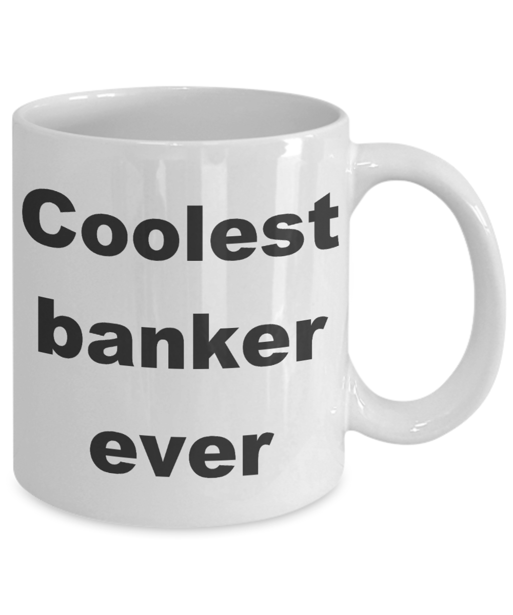 Banker Coffee mug,Coolest banker ever - White Coffee Mug 11 oz