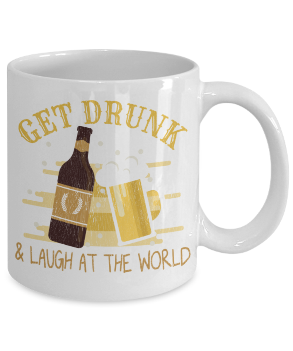 Drinking Lovers Mugs, Get drunk and laugh at the world - Funny White Porcelain Coffee 11 oz