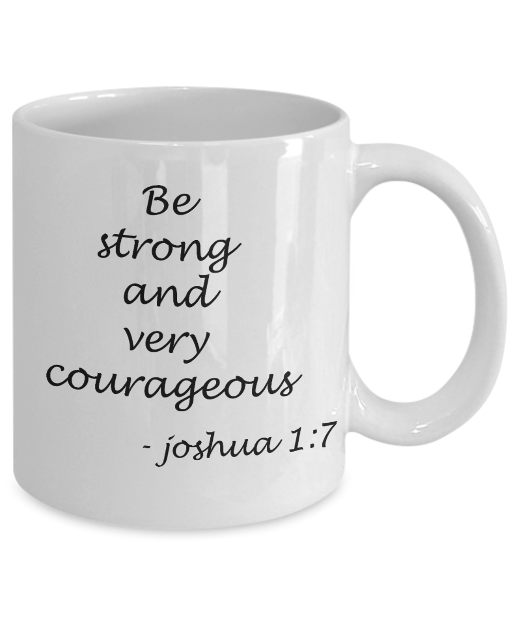 Joshua 1:7 bible quotes, Be strong and very courageous - White Coffee Mug Tea Cup 11 oz Gift