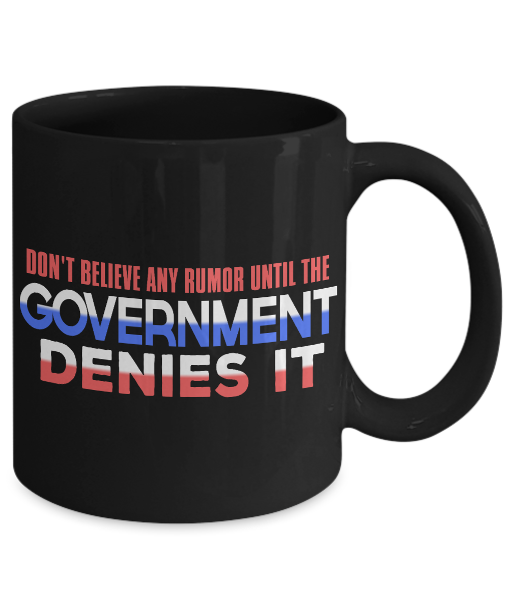 Don't Believe Any Rumor Until The Government Denies It- Black Porcelain Coffee Mug 11 Oz Funny Quotes Coffee Mug