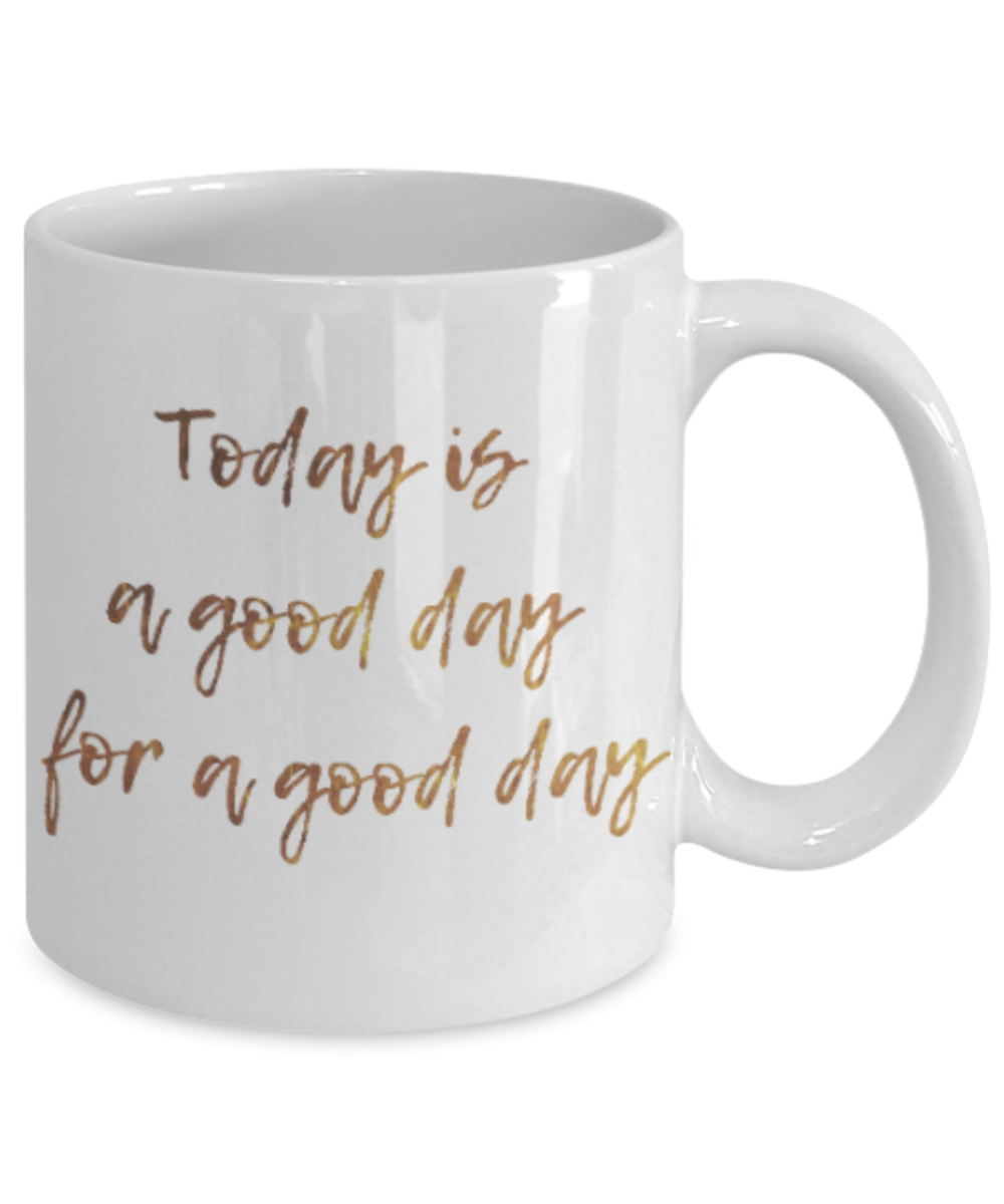 Get well mugs for women , Today is a good day for a good day - White Coffee Mug Tea Cup 11 oz Gift