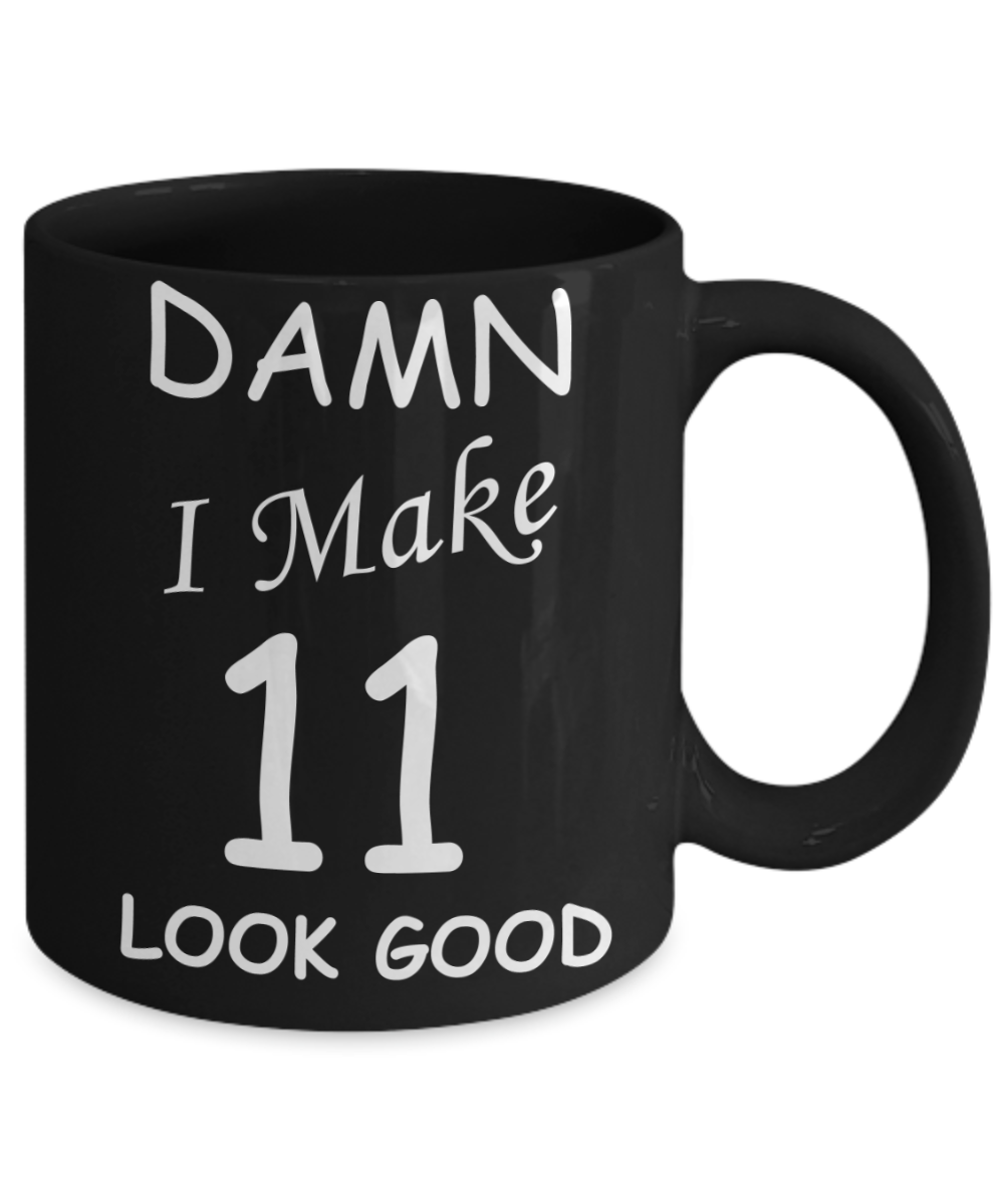 11th birthday gifts for men/women - Damn I Make 11 Look Good, Born In 2009 Birthday Mugs - Funny Black Porcelain Coffee 11 oz