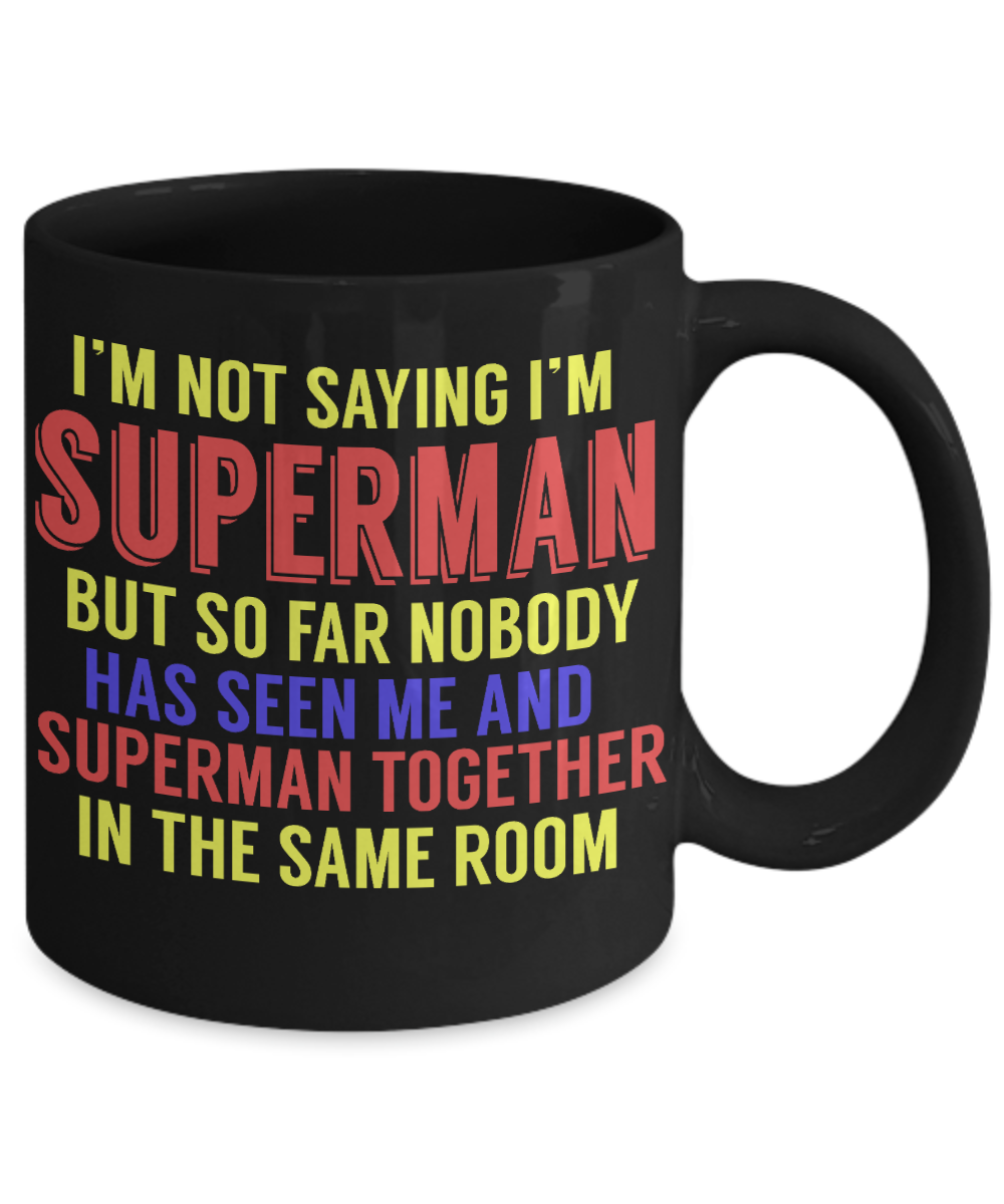 Superman and Me Coffee Mug, I'm Not Saying I'm Superman But..- Black Porcelain Coffee Mug 11 Oz Funny Quotes Coffee Mug