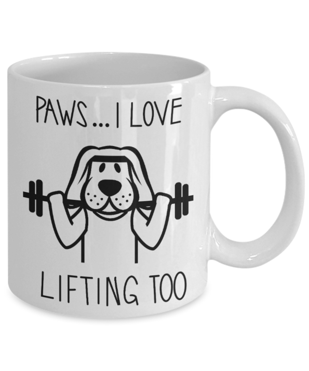 Lifting Lovers Mugs , Paws I Love Lifting too - White Coffee Mug Porcelain Tea Cup 11 oz - Great Gift