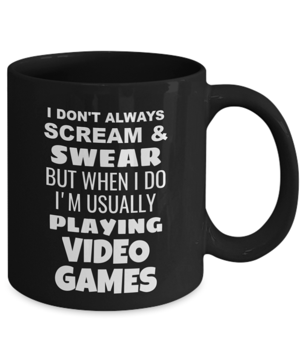 I Don't Always Scream & Swear But When I Do I'm Usually Playing Video Games Mug-Black Coffee Mug 11 oz