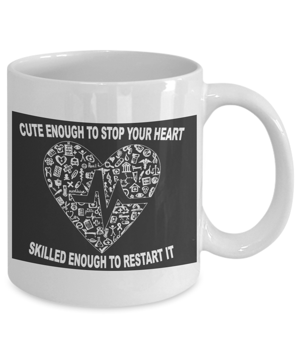 Nurse Appreciation Gift Coffee mug, Cute Enough To Stop Your Heart Skilled Enough To Restart It -White Porcelain Coffee Mug 11 oz for Girlfriend, Boyfriend, Wife, Nurse, medical, Nursing, Student