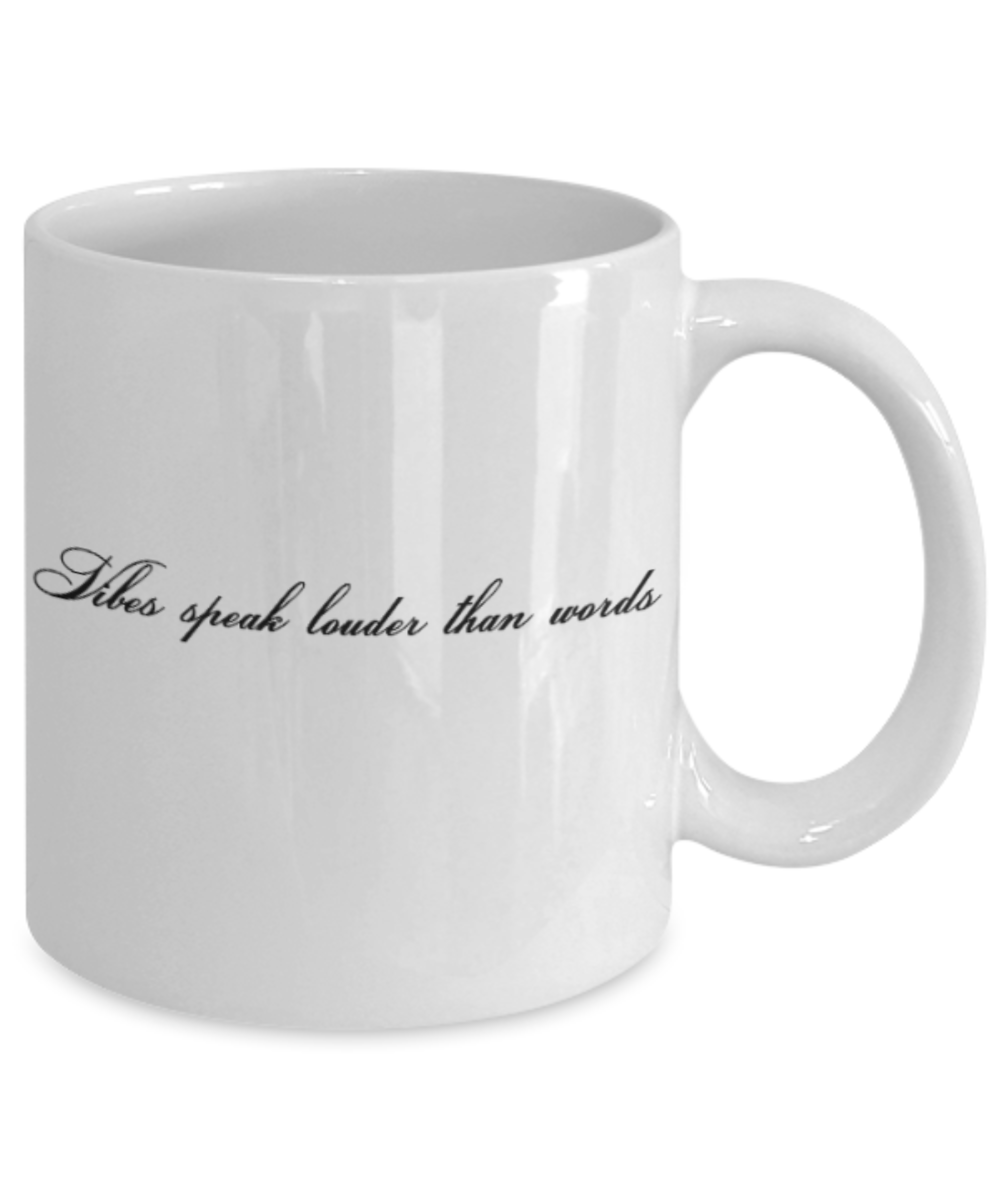 Positive mugs for women , Vibes speak louder than words - White Coffee Mug Tea Cup 11 oz Gift