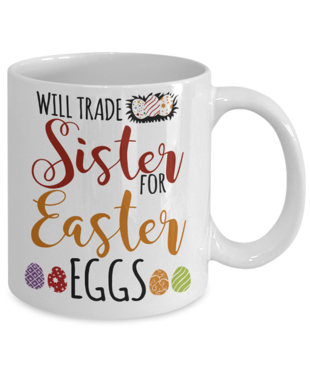 Personal creations gifts easter mugs - Will trade sister for Easter Eggs - White Porcelain Coffee Mug Cute Ceramic Cup 11 oz