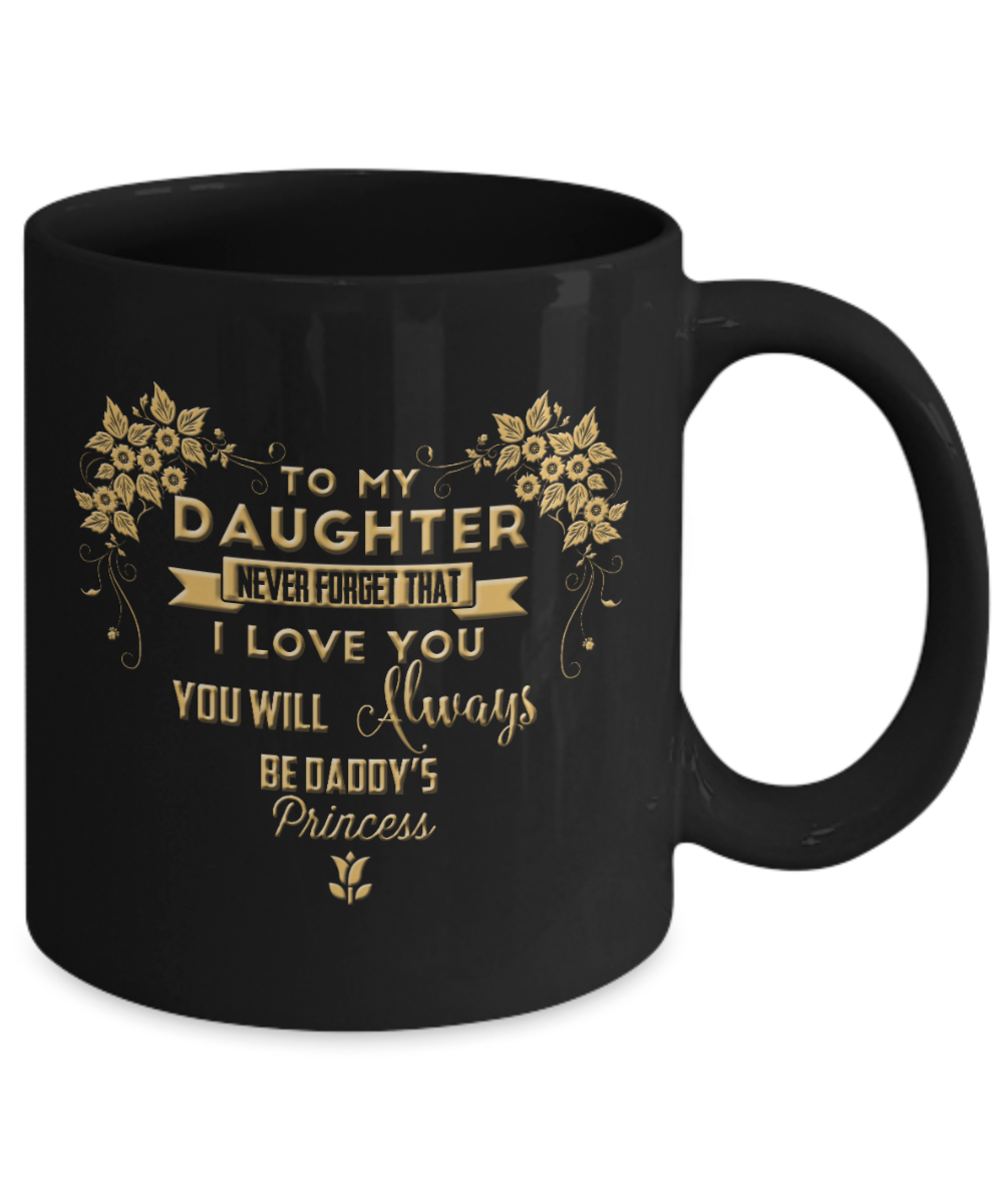 To my daughter, I love you always - Funny Black Porcelain Coffee Mug Cute Ceramic Cup 11 oz