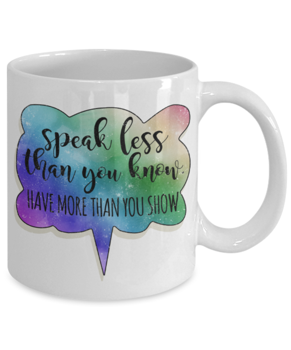 Success Lovers Mugs, Speak less than you know Have more than you show - Funny White Porcelain Coffee 11 oz