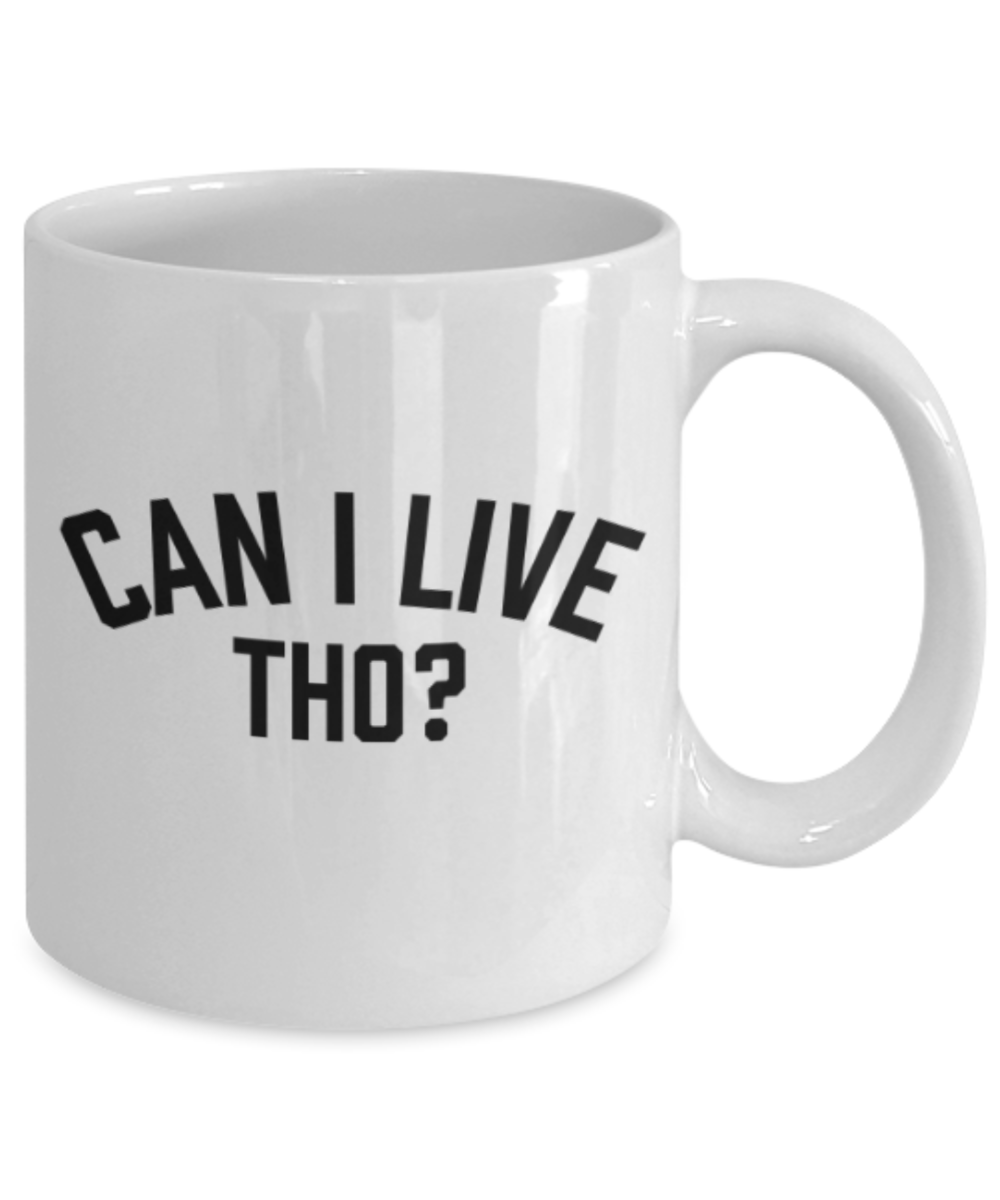 Funny coffee mugs , Can I Live Tho? - White Coffee Mug Porcelain Tea Cup 11 oz - Great Gift