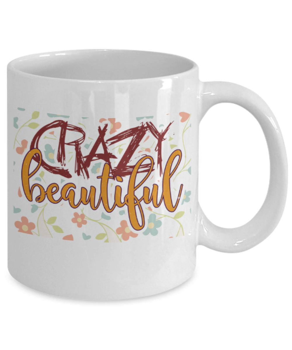 Crazy beautiful - Funny White Porcelain Coffee 11 oz