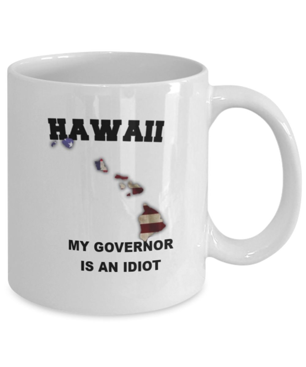 Hawaii My GOVERNOR Is An IDIOT Funny Political Coffee Mug,My Governor is an Idiot,My Governor Is A Liar, Not My Governor Mug 11oz