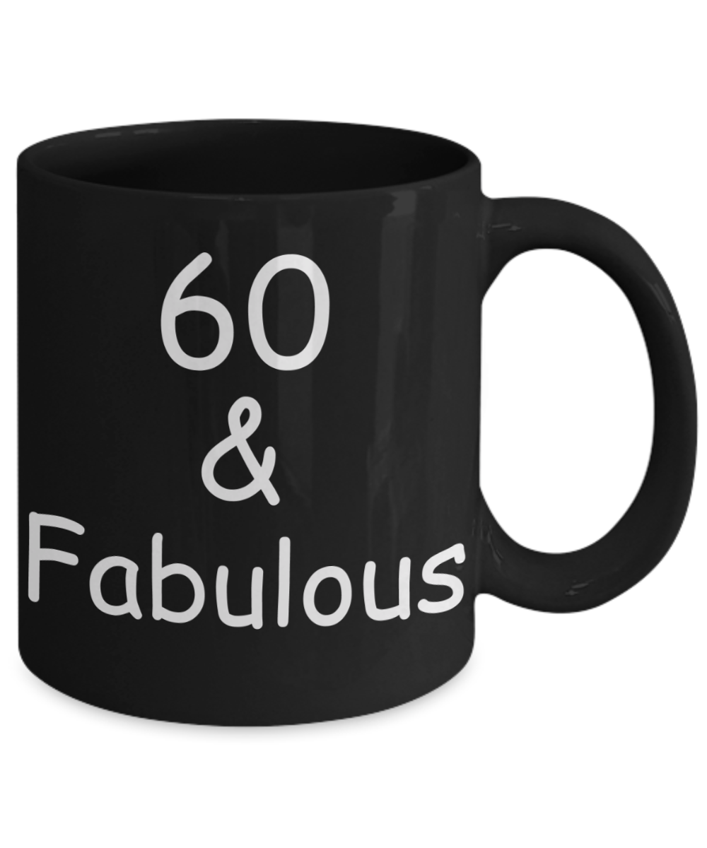 60th birthday Mugs for Women & Men - 60 And Fabulous - Funny Black Porcelain Coffee 11 oz