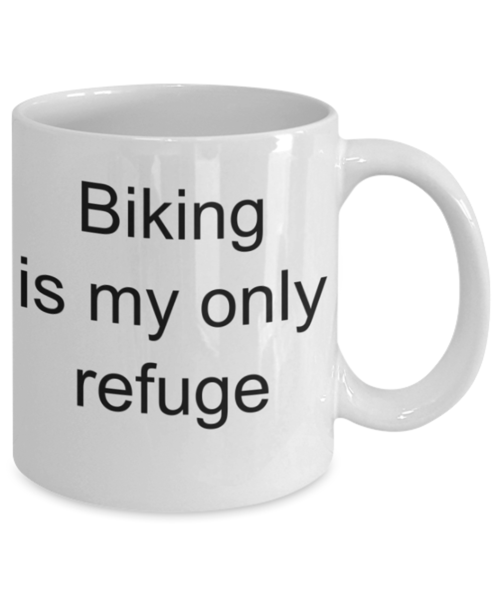 Biking lovers gifts mugs, Biking is my only refuge - Funny White Porcelain Coffee Mug Cute Ceramic Cup 11 oz