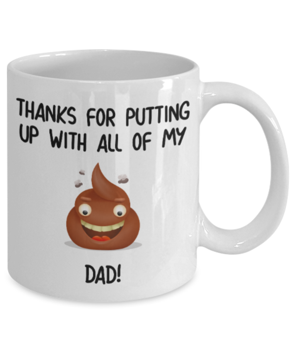 Gifts for older dad who has everything - Thanks for putting up with all my shit Dad - Funny White Porcelain Coffee Mug Cute Ceramic Cup 11 oz