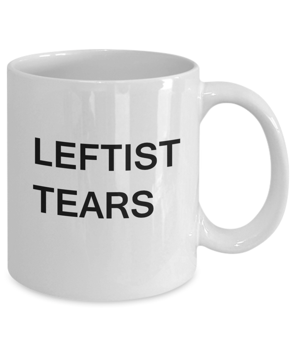 Leftist Tears Mug - Leftists Travel Mug - The Lefties Hot Or Cold White Porcelain Coffee Cup,Premium 11 oz Funny Mugs Gifts Ideas