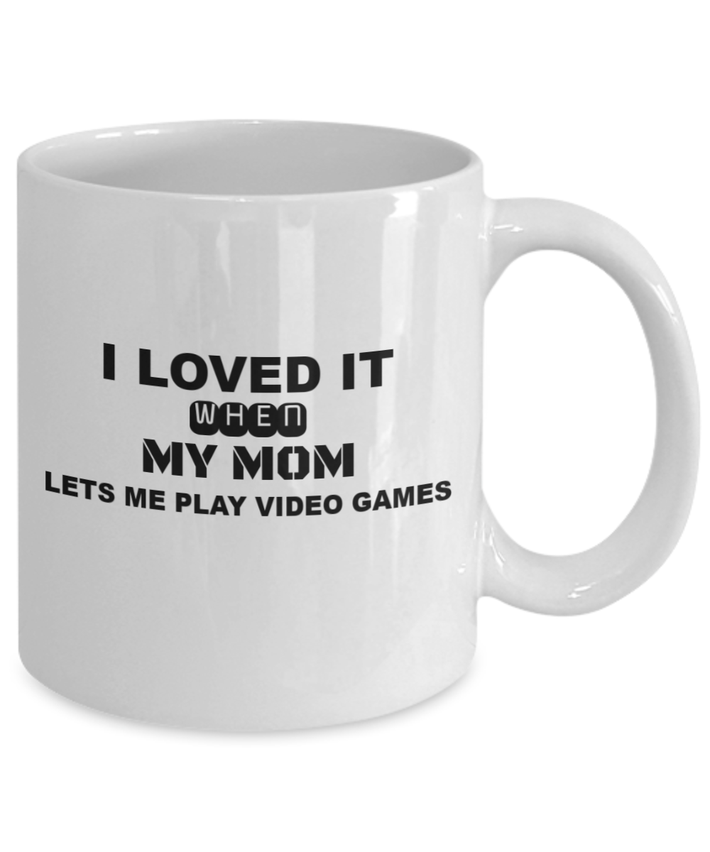 I Loved it when My MOM Lets me play Video Games Mug-White Coffee Mug 11 oz