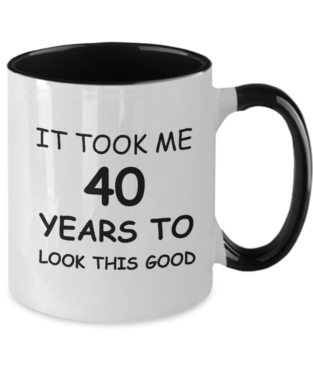 40th Birthday Gifts for Men/Women, Birthday Gift Mugs - It Took me 40 Years to Look This Good - Best 40th Birthday Gifts for Family Ceramic Cup , Funny Mugs Gift Ideas Two Tone 11 Oz