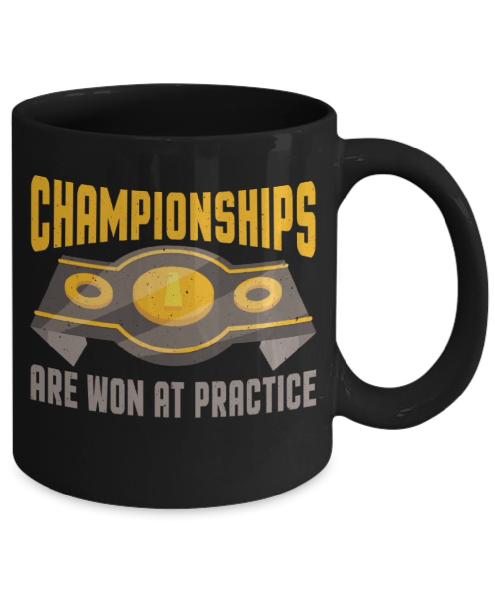 Championships are won at practice - Funny Black Porcelain Coffee 11 oz
